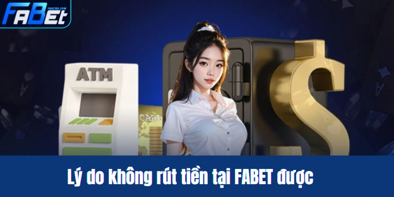 Một số lý do không rút tiền tại FABET được