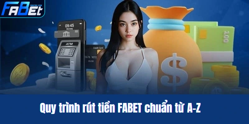 Quy trình rút tiền FABET chuẩn từ A-Z