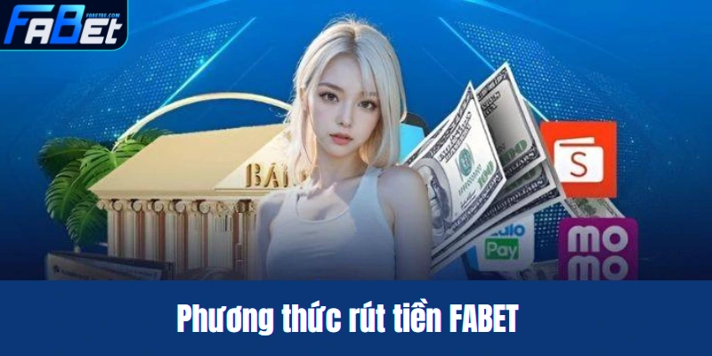 Sân chơi FABET có nhiều hình thức rút tiền