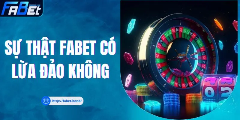 Sự thật FABET có lừa đảo không?