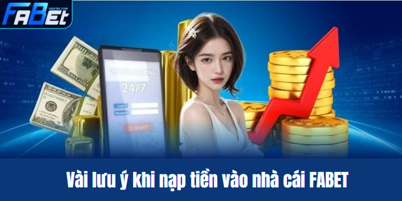 Vài lưu ý khi nạp tiền vào nhà cái FABET