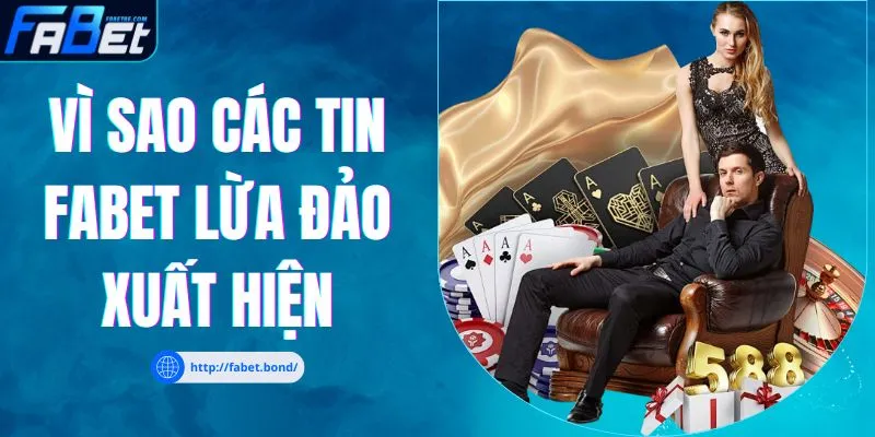 Vì sao các tin FABET lừa đảo xuất hiện